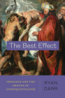 The Best Effect: Theology and the Origins of Consequentialism By Ryan Darr Cover Image