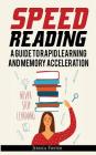 Speed Reading: A Guide To Rapid Learning And Memory Acceleration; How To Read Triple Faster And Remember Everything In Less Hours By Jessica Foster Cover Image