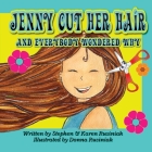 Jenny Cut Her Hair: and everybody wondered why By Stephen Rusiniak, Karen Rusiniak, Donna Rusiniak (Illustrator) Cover Image