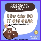 Calm Down Big Bear Don't Be So Angry: A Coping With Anger Book (Be Brave) By Andrea Locket Cover Image