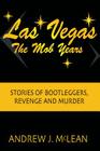 Las Vegas The Mob Years: Stories of Bootleggers, Revenge and Murder By Andrew J. McLean Cover Image