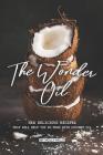 The Wonder Oil: New Delicious Recipes That Will Help You Do More with Coconut Oil By Molly Mills Cover Image