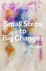 Small Steps to Big Changes: A Workbook (No One Can Tell You Who You Are Except You #2) By Pier Pagano, Stacy Higgins (Editor) Cover Image