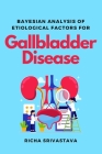 Bayesian Analysis of Etiological Factors for Gallbladder Disease Cover Image