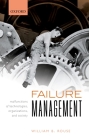 Failure Management: Malfunctions of Technologies, Organizations, and Society By William B. Rouse Cover Image