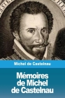 Mémoires de Michel de Castelnau By Michel De Castelnau Cover Image