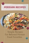 Persian Recipes: Simple Recipes For Beloved Persian Food Favorites: Korean Recipes Vegetarian Cover Image