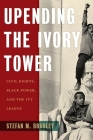 Upending the Ivory Tower: Civil Rights, Black Power, and the Ivy League By Stefan M. Bradley Cover Image