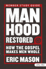 Manhood Restored - Study Guide: How the Gospel Makes Men Whole By Eric Mason Cover Image