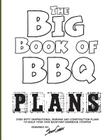 The Big Book of BBQ Plans: Over 60 Inspirational Designs and Construction Plans to Build Your Own Backyard Barbecue Counter! By Scott Cohen Cover Image