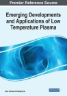 Emerging Developments and Applications of Low Temperature Plasma By Aamir Shahzad (Editor), Maogang He (Editor) Cover Image