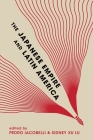 The Japanese Empire and Latin America By Pedro Iacobelli (Editor), Sidney Xu Lu (Editor), Eiichiro Azuma (Contribution by) Cover Image