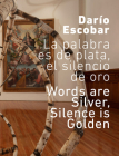 Darío Escobar: The Word Is Silver, Silence Is Gold By Dario Escobar (Artist), Michel Blancsubé (Text by (Art/Photo Books)), Julia Buenaventura (Text by (Art/Photo Books)) Cover Image