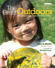 The Great Outdoors: Advocating for Natural Spaces for Young Children By Mary S. Rivkin, Deborah Schein (With) Cover Image