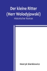 Der kleine Ritter (Herr Wolodyjowski): Historischer Roman By Henryk Sienkiewicz Cover Image