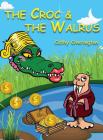 The Croc & The Walrus (Adventures of Miss Croc #1) By Cathy Overington, Paul Winskell (Illustrator) Cover Image