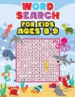 Word Search For Kids Ages 8-9: 35 Educational Word Search Puzzles to Improve Spelling, Memory and Logic Skills for Kids. Cover Image