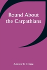 Round About the Carpathians Cover Image