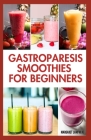 Gastroparesis Smoothies For Beginners: Quick Tasty Low Carb Fruit Blends Recipes for Abdominal Pain & Gastroparesis Relief By Margaret Lamphere Cover Image
