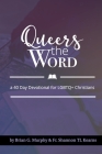 Queers The Word: A 40 Day Devotional for LGBTQ+ Christians By Shannon Tl Kearns, Brian G. Murphy Cover Image