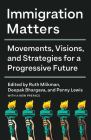 Immigration Matters: Movements, Visions, and Strategies for a Progressive Future By Ruth Milkman (Editor), Deepak Bhargava (Editor), Penny Lewis (Editor) Cover Image