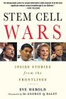 Stem Cell Wars: Inside Stories from the Frontlines By Eve Herold, George Daley, Dr. (Foreword by) Cover Image